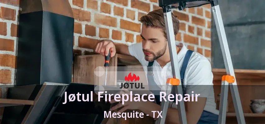 Jøtul Fireplace Repair Mesquite - TX