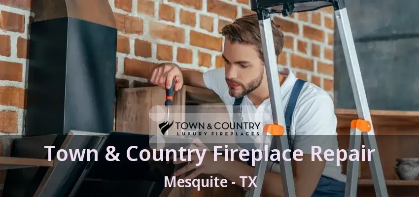 Town & Country Fireplace Repair Mesquite - TX