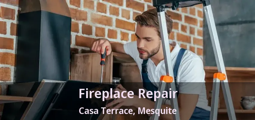 Fireplace Repair Casa Terrace, Mesquite - TX