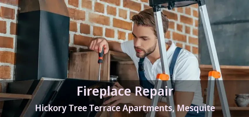 Fireplace Repair Hickory Tree Terrace Apartments, Mesquite - TX