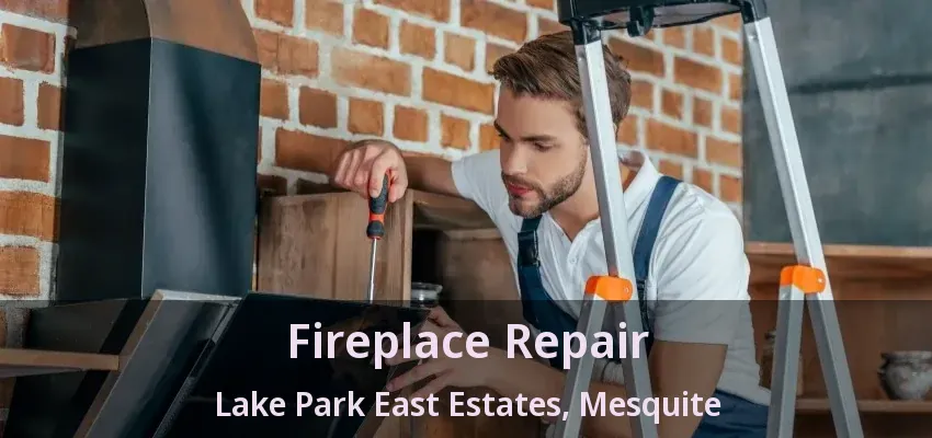 Fireplace Repair Lake Park East Estates, Mesquite - TX