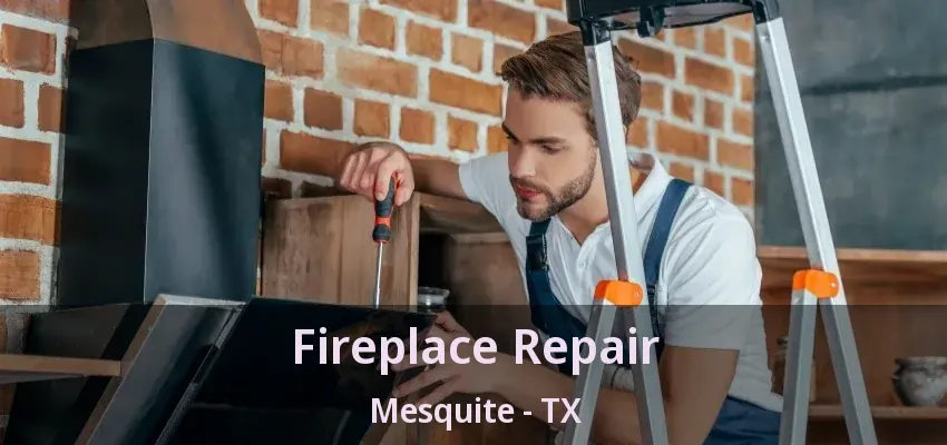 Fireplace Repair Mesquite - TX