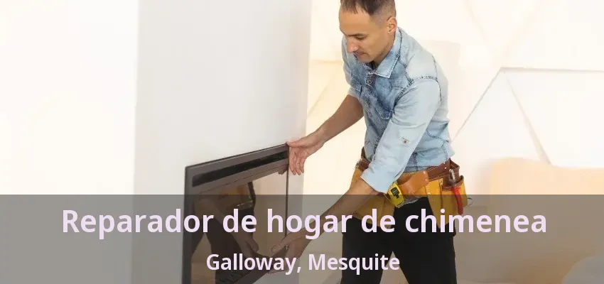 Reparador de hogar de chimenea Galloway, Mesquite - TX Reparador de hogar de chimenea Galloway, Mesquite - TX