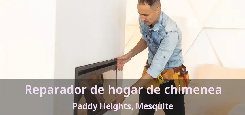 Reparador de hogar de chimenea Paddy Heights, Mesquite - TX Reparador de hogar de chimenea Paddy Heights, Mesquite - TX