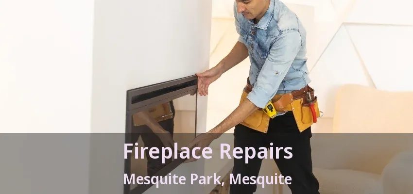 Fireplace Repairs Mesquite Park, Mesquite - TX