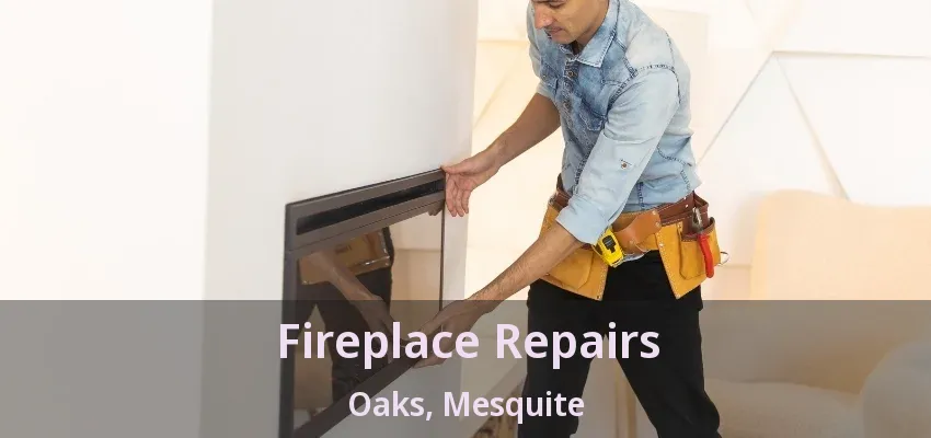 Fireplace Repairs Oaks, Mesquite - TX