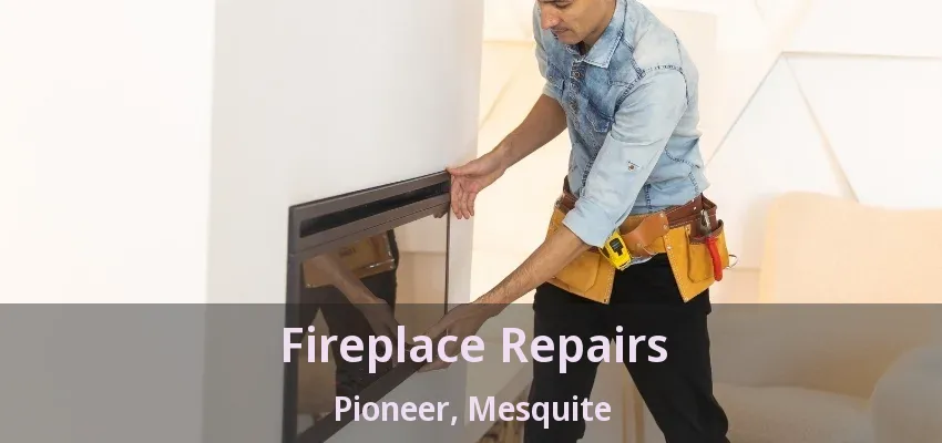 Fireplace Repairs Pioneer, Mesquite - TX