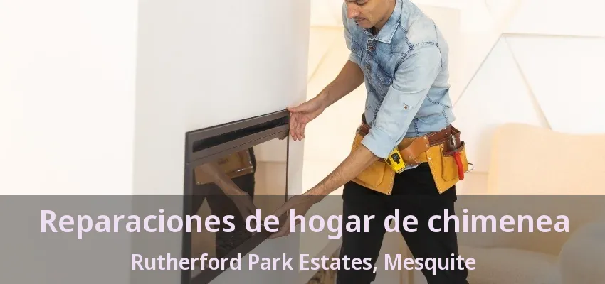 Reparaciones de hogar de chimenea Rutherford Park Estates, Mesquite - TX