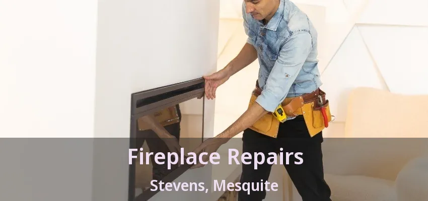 Fireplace Repairs Stevens, Mesquite - TX