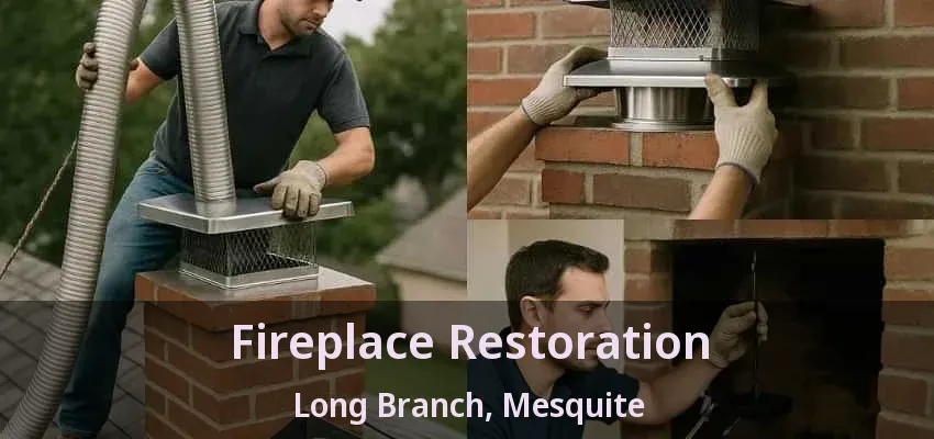 Fireplace Restoration Long Branch, Mesquite - TX Fireplace Restoration Long Branch, Mesquite - TX