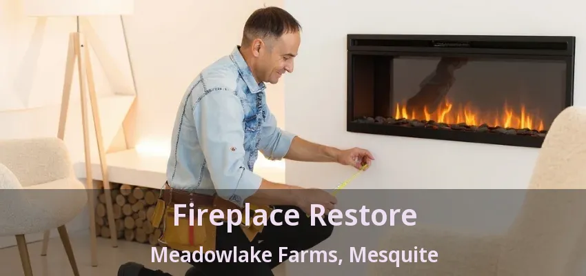 Fireplace Restore Meadowlake Farms, Mesquite - TX