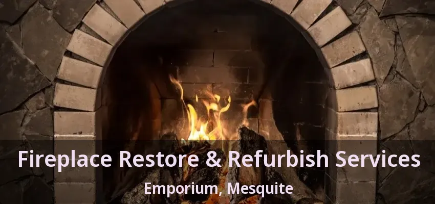 Fireplace Restore & Refurbish Services Emporium, Mesquite - TX