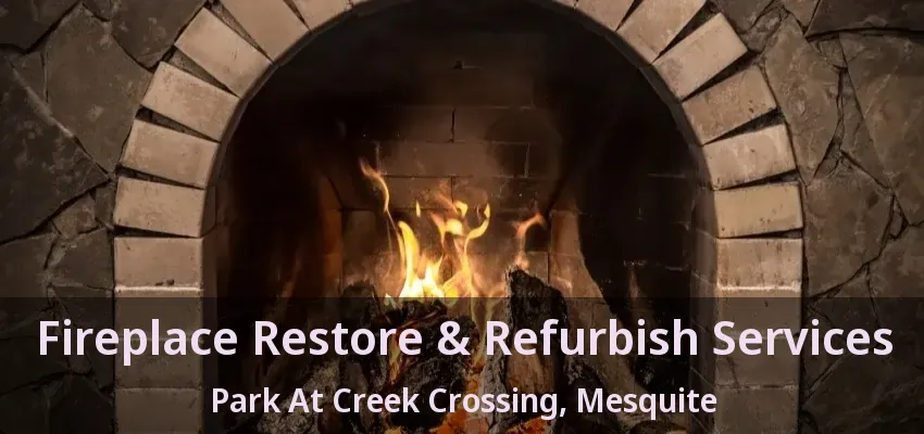 Fireplace Restore & Refurbish Services Park At Creek Crossing, Mesquite - TX