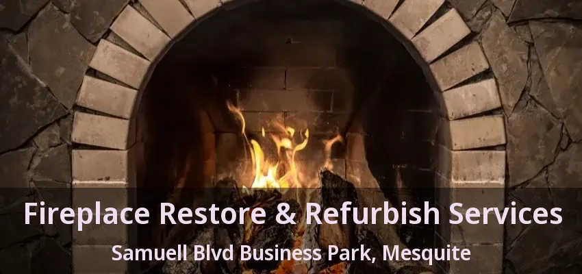 Fireplace Restore & Refurbish Services Samuell Blvd Business Park, Mesquite - TX