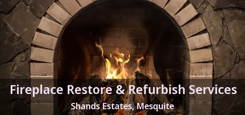 Fireplace Restore & Refurbish Services Shands Estates, Mesquite - TX