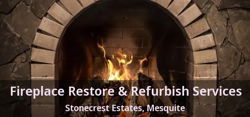 Fireplace Restore & Refurbish Services Stonecrest Estates, Mesquite - TX