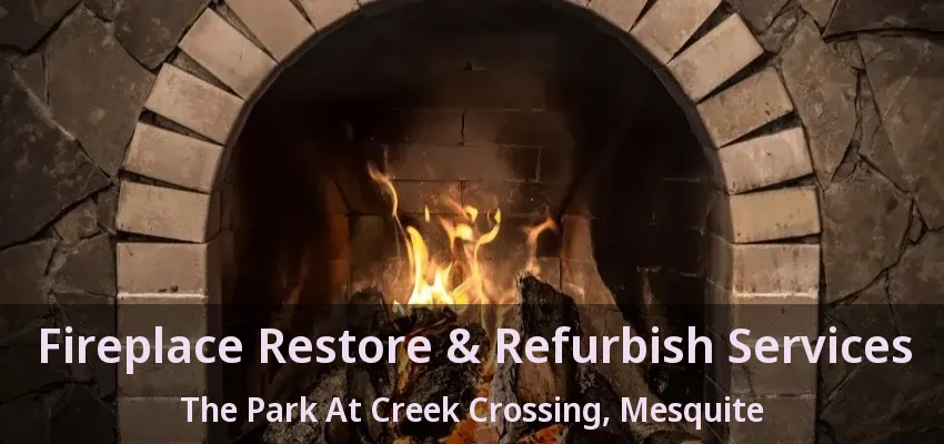 Fireplace Restore & Refurbish Services The Park At Creek Crossing, Mesquite - TX
