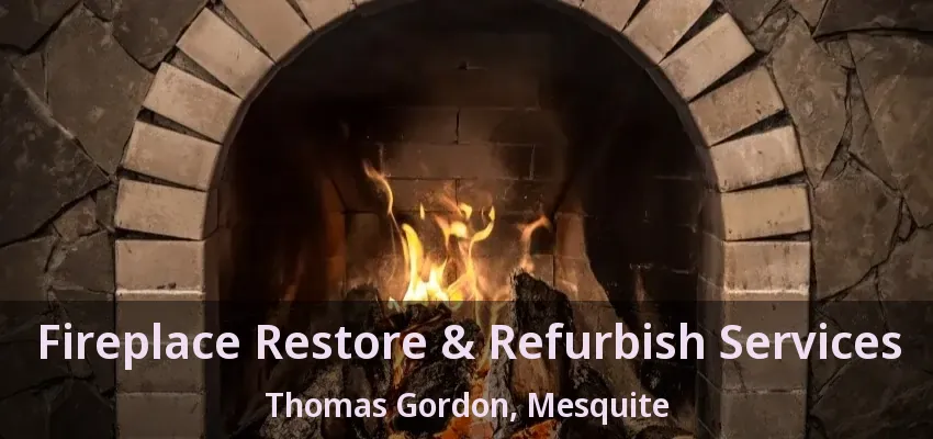 Fireplace Restore & Refurbish Services Thomas Gordon, Mesquite - TX