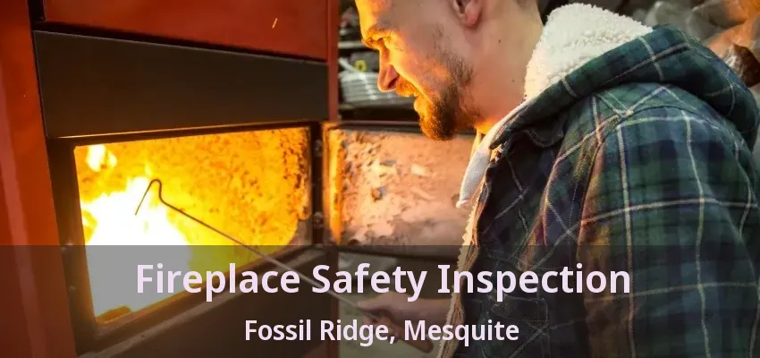 Fireplace Safety Inspection Fossil Ridge, Mesquite - TX
