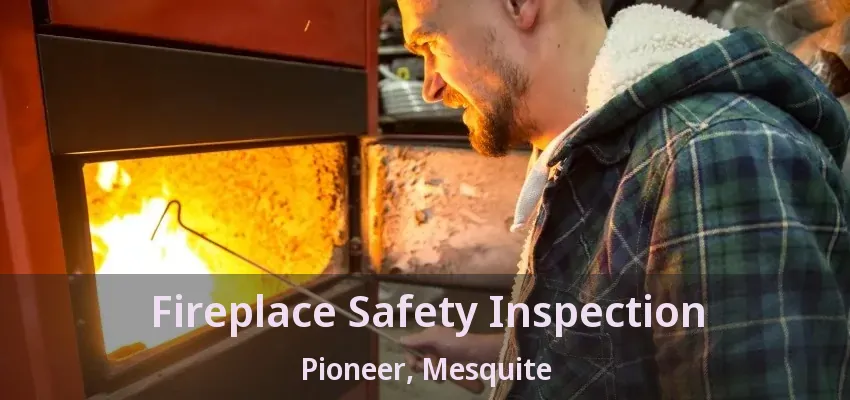 Fireplace Safety Inspection Pioneer, Mesquite - TX