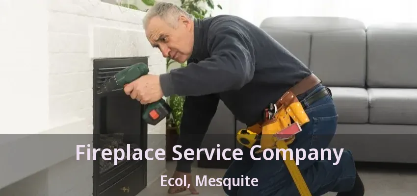 Fireplace Service Company Ecol, Mesquite - TX