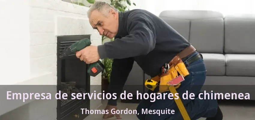 Empresa de servicios de hogares de chimenea Thomas Gordon, Mesquite - TX Empresa de servicios de hogares de chimenea Thomas Gordon, Mesquite - TX