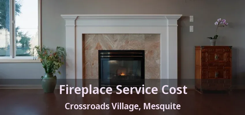 Fireplace Service Cost Crossroads Village, Mesquite - TX