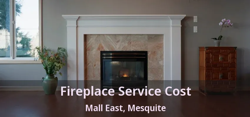 Fireplace Service Cost Mall East, Mesquite - TX