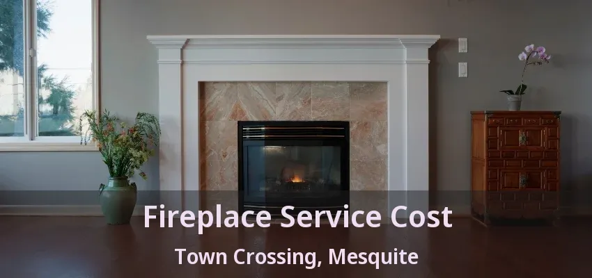 Fireplace Service Cost Town Crossing, Mesquite - TX