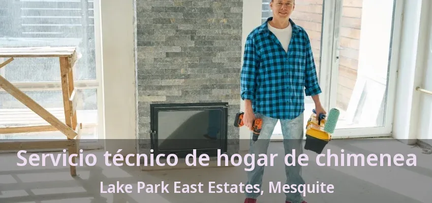 Servicio técnico de hogar de chimenea Lake Park East Estates, Mesquite - TX