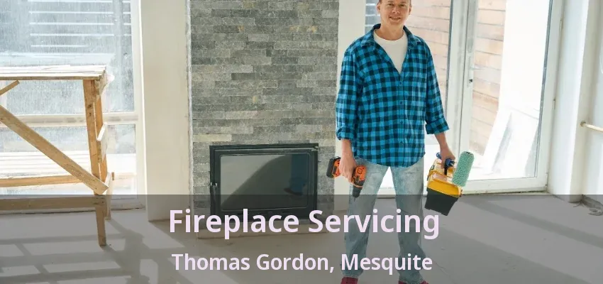 Fireplace Servicing Thomas Gordon, Mesquite - TX