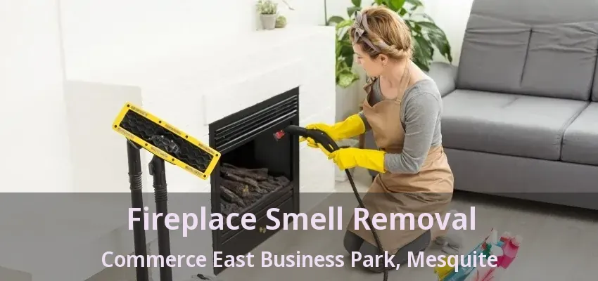 Fireplace Smell Removal Commerce East Business Park, Mesquite - TX