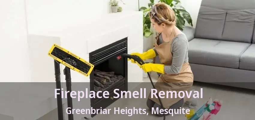 Fireplace Smell Removal Greenbriar Heights, Mesquite - TX