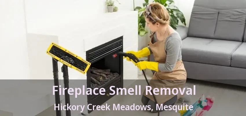 Fireplace Smell Removal Hickory Creek Meadows, Mesquite - TX