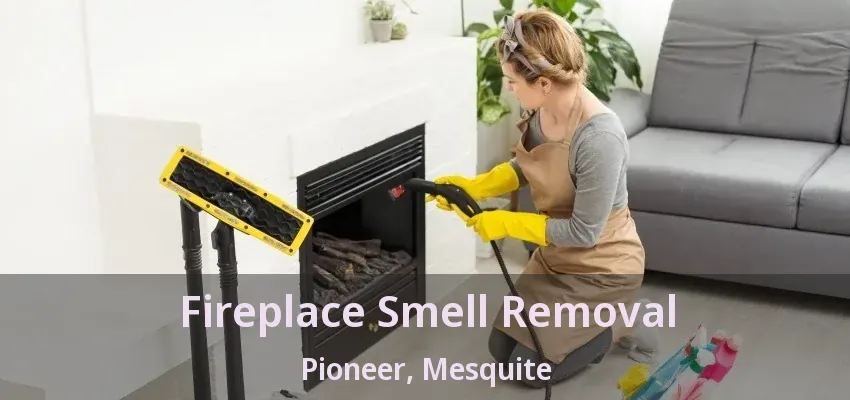 Fireplace Smell Removal Pioneer, Mesquite - TX