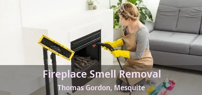 Fireplace Smell Removal Thomas Gordon, Mesquite - TX