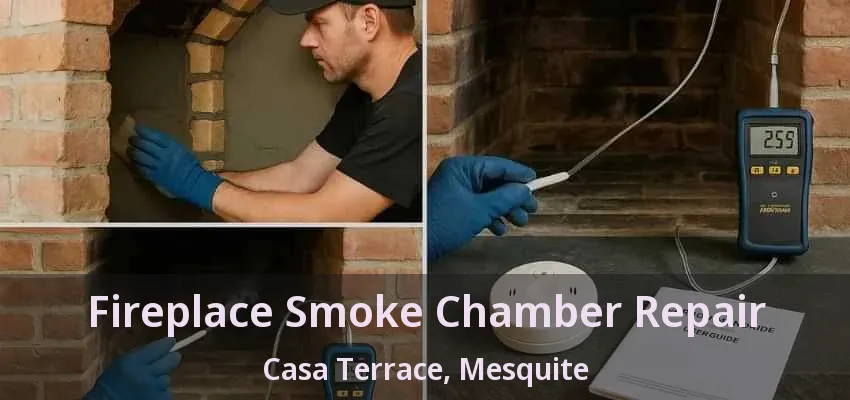 Fireplace Smoke Chamber Repair Casa Terrace, Mesquite - TX Fireplace Smoke Chamber Repair Casa Terrace, Mesquite - TX