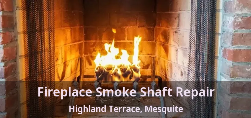 Fireplace Smoke Shaft Repair Highland Terrace, Mesquite - TX