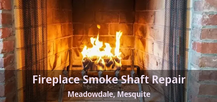 Fireplace Smoke Shaft Repair Meadowdale, Mesquite - TX