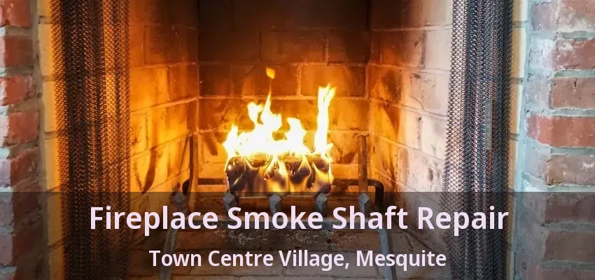 Fireplace Smoke Shaft Repair Town Centre Village, Mesquite - TX