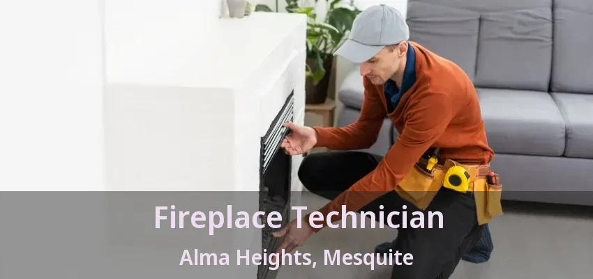 Fireplace Technician Alma Heights, Mesquite - TX