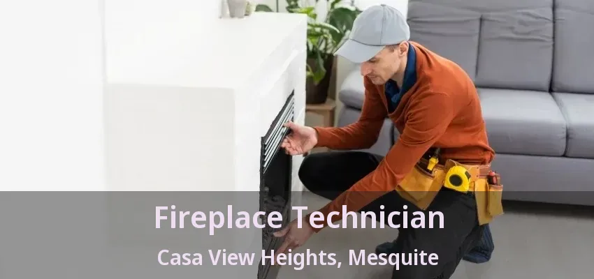 Fireplace Technician Casa View Heights, Mesquite - TX