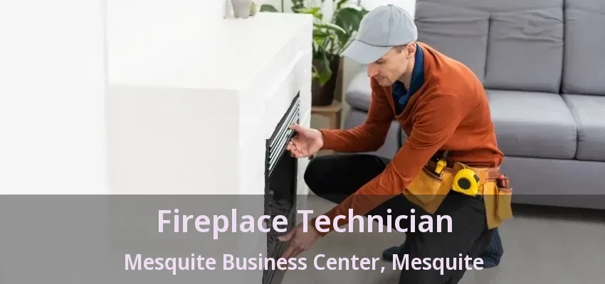 Fireplace Technician Mesquite Business Center, Mesquite - TX