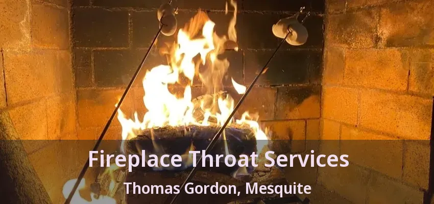 Fireplace Throat Services Thomas Gordon, Mesquite - TX