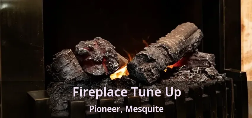 Fireplace Tune Up Pioneer, Mesquite - TX