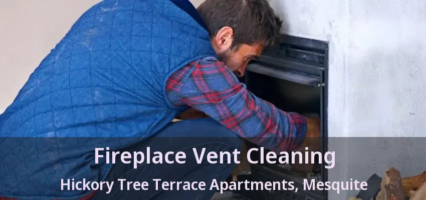 Fireplace Vent Cleaning Hickory Tree Terrace Apartments, Mesquite - TX
