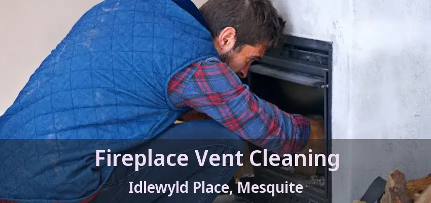 Fireplace Vent Cleaning Idlewyld Place, Mesquite - TX