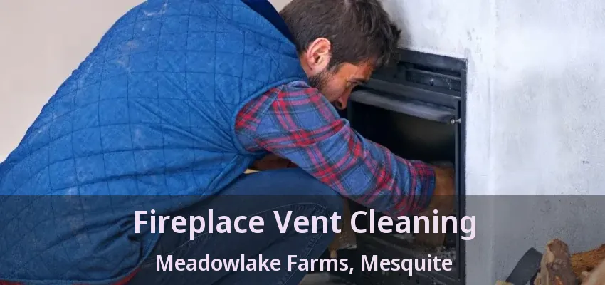 Fireplace Vent Cleaning Meadowlake Farms, Mesquite - TX