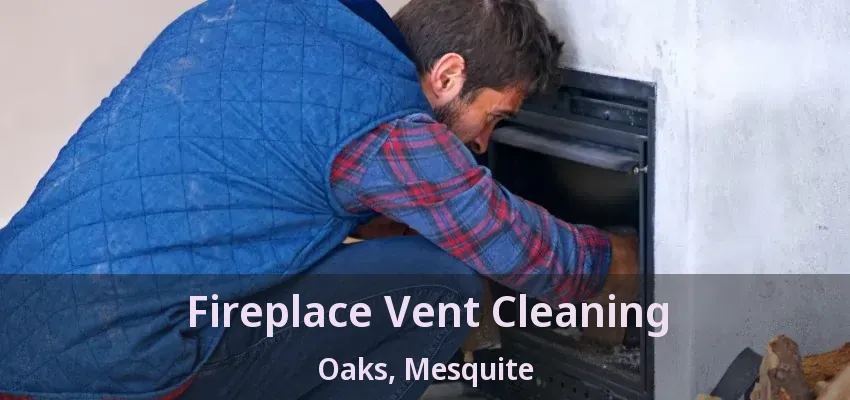 Fireplace Vent Cleaning Oaks, Mesquite - TX