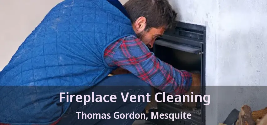 Fireplace Vent Cleaning Thomas Gordon, Mesquite - TX
